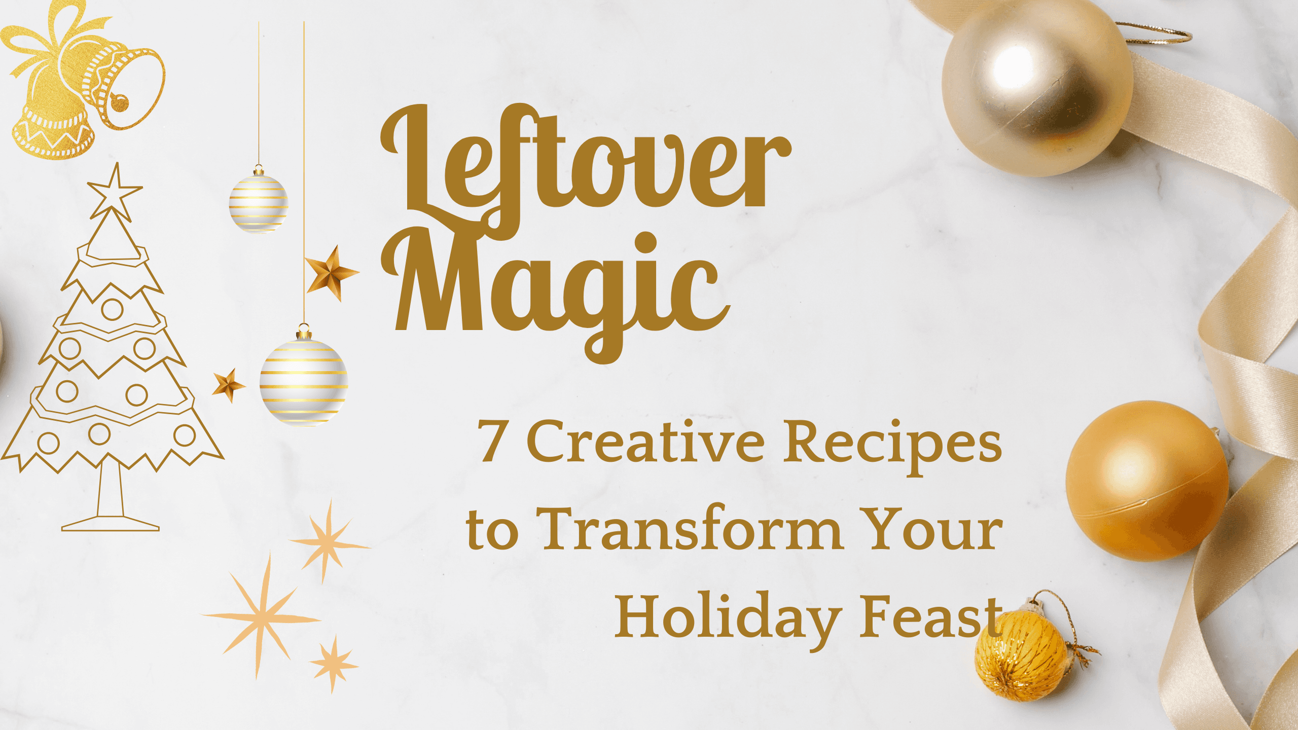 Leftover Magic: 10 Creative Recipes to Transform Your Holiday Feast