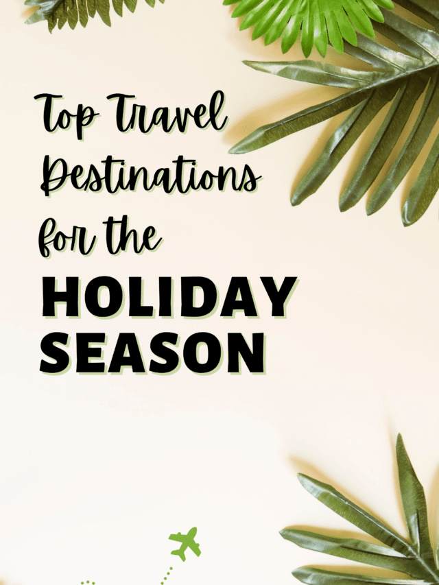 Top Travel Destinations for the Holiday Season