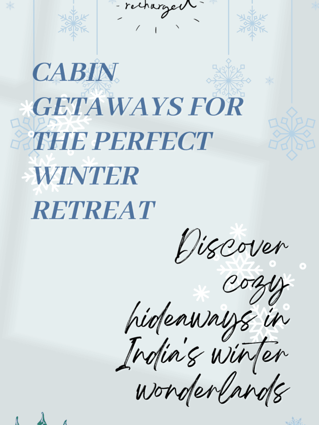 10 Enchanting Cabin Getaways for the Perfect Winter Retreat in India